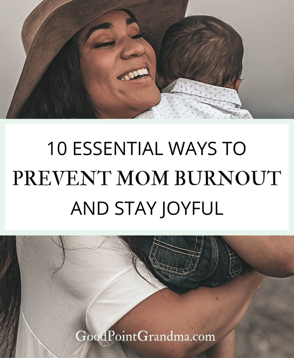 10 Essential Ways To Prevent Mom Burnout And Stay Joyful