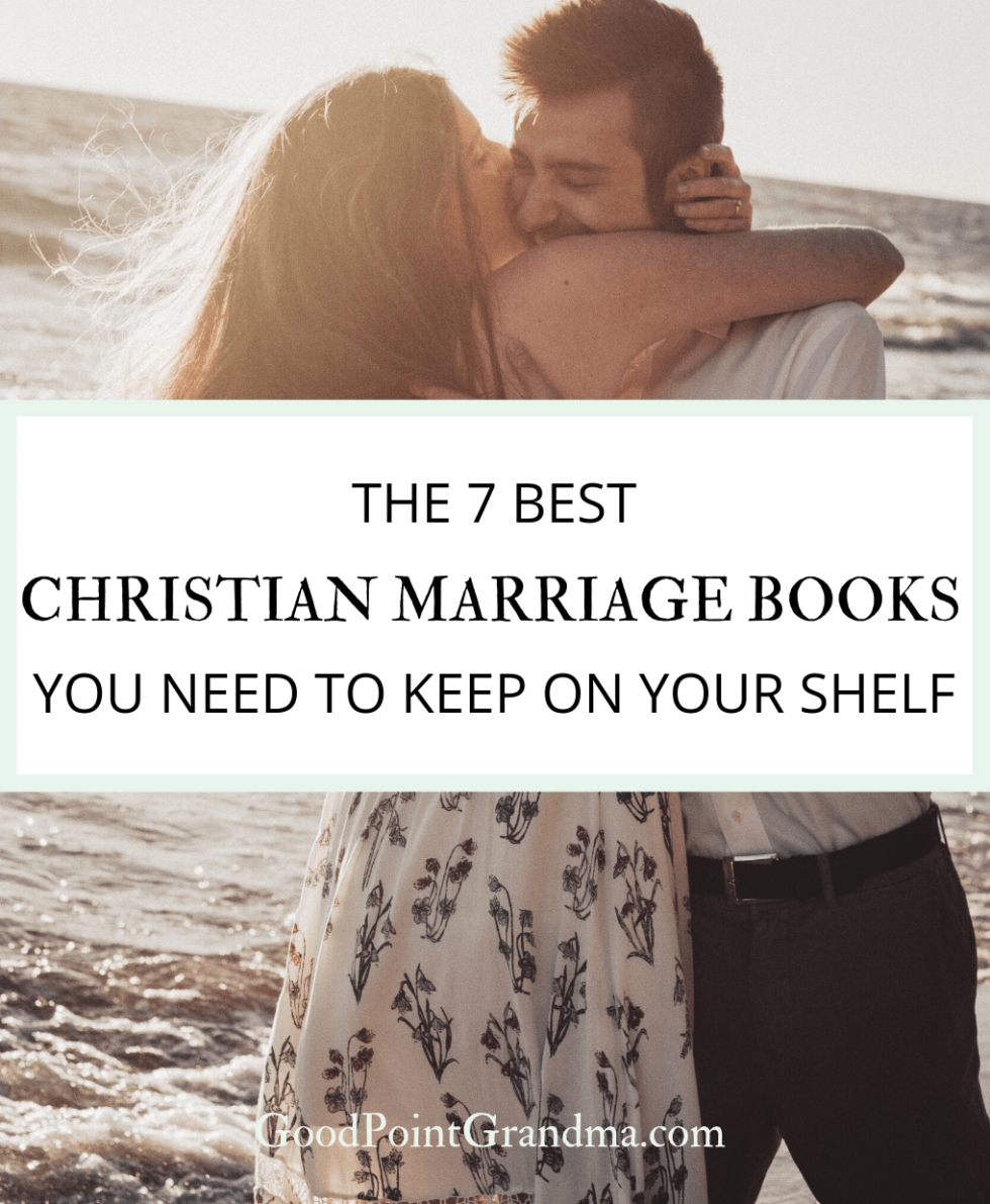 The 7 Best Christian Marriage Books You Need To Keep On Your Shelf